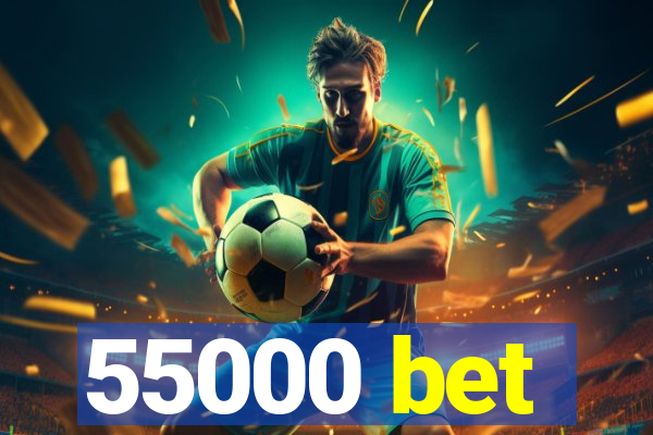 55000 bet